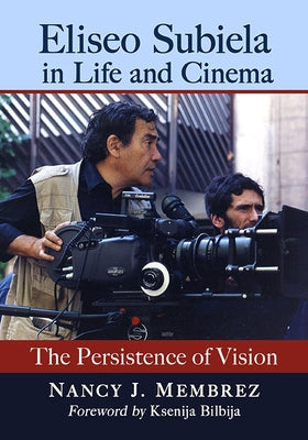 Eliseo Subiela in Life and Cinema: The Persistence of Vision by Membrez, Nancy J.