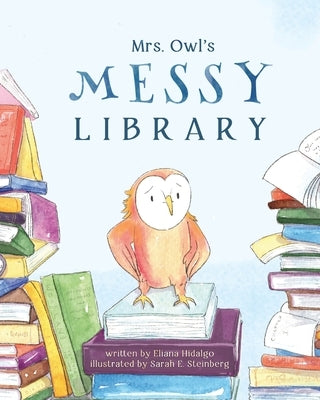 Mrs. Owl's Messy Library by Steinberg, Sarah E.