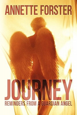 Journey: Reminders from a Guardian Angel Memoir by Forster, Annette