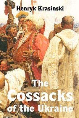The Cossacks of the Ukraine by Krasiński, Henryk