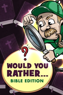 Would You Rather - Bible Edition: Funny Questions for Kids 6-8, 9-12 years old, - Teens and Adults by Jp Designs