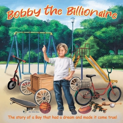 Bobby The Billionaire: The Story of a Boy That Had a Dream and Made It Come True by Raye, Olivia