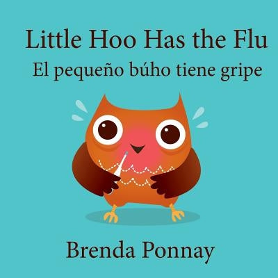 Little Hoo has the Flu / El pequeño búho tiene gripe by Ponnay, Brenda