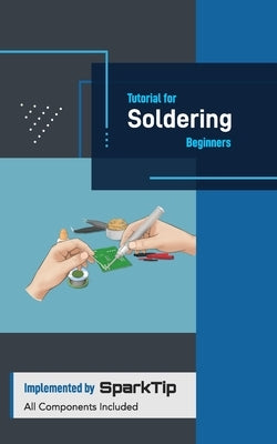 Tutorial for Soldering Beginners: Tangible and Accessible Solution Implemented by SpartTip by Fang, Mingxuan