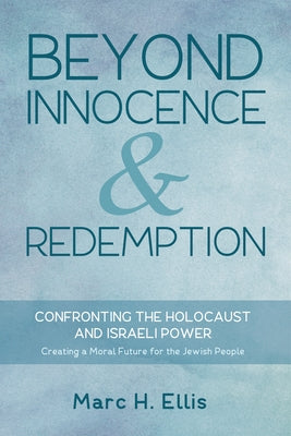 Beyond Innocence & Redemption by Ellis, Marc H.