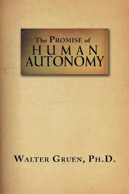 The Promise Of Human Autonomy by Walter Gruen