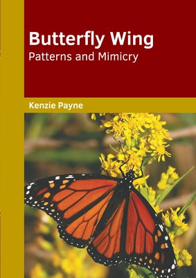 Butterfly Wing Patterns and Mimicry by Payne, Kenzie