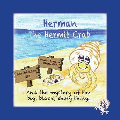 Herman the Hermit Crab: and the mystery of the big, black, shiny thing. by Dorsey, Sharon Canfield