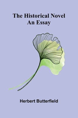 The Historical Novel: An Essay by Butterfield, Herbert
