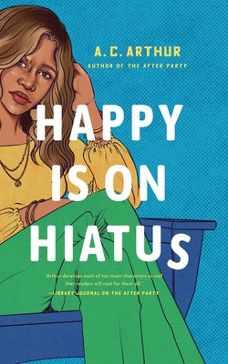 Happy Is on Hiatus by Arthur, A. C.
