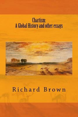 Chartism: A Global History and other essays by Brown, Richard