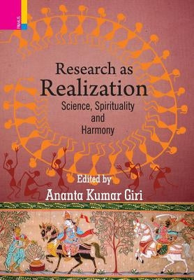 Research as Realization: Science, Spirituality and Harmony by Giri, Ananta Kumar