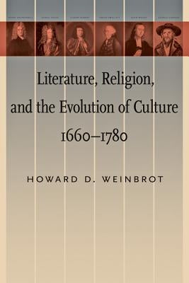 Literature, Religion, and the Evolution of Culture, 1660-1780 by Weinbrot, Howard D.