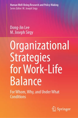 Organizational Strategies for Work-Life Balance: For Whom, Why, and Under What Conditions by Lee, Dong-Jin