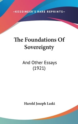 The Foundations Of Sovereignty: And Other Essays (1921) by Laski, Harold Joseph