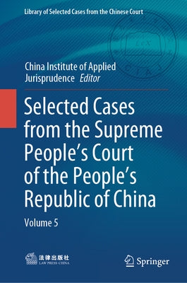 Selected Cases from the Supreme People's Court of the People's Republic of China: Volume 5 by China Applied Jurisprudence Institue