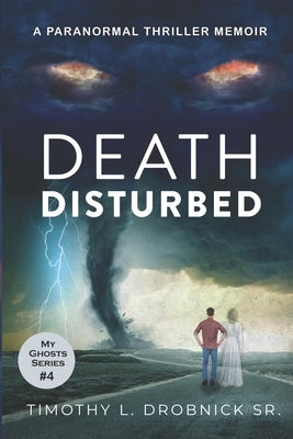 Death Disturbed: A Paranormal Thriller Memoir by Drobnick, Timothy L., Sr.