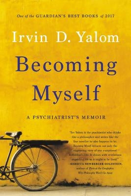 Becoming Myself: A Psychiatrist's Memoir by Yalom, Irvin D.