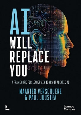 AI Will Replace You: A Framework for Leaders in Times of Agentic AI by Verschuere, Maarten