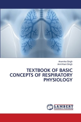 Textbook of Basic Concepts of Respiratory Physiology by Singh, Anamika