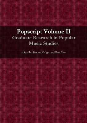 Popscript Volume II: Graduate Research in Popular Music Studies by Krüger, Simone
