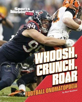 Whoosh, Crunch, Roar: Football Onomatopoeia by Weakland, Mark