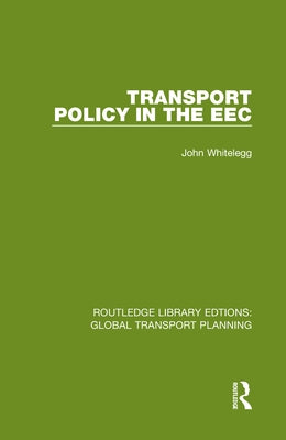 Transport Policy in the EEC by Whitelegg, John