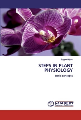 Steps in Plant Physiology by Iliyas, Sayyed