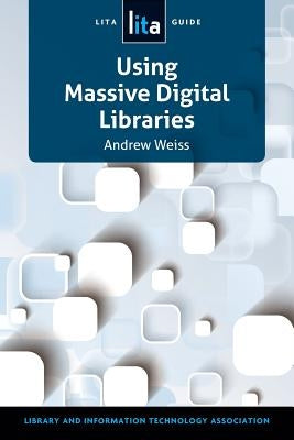 Using Massive Digital Libraries by Weiss, Andrew