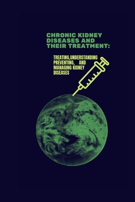 Chronic Kidney Diseases and Their Treatment by White, William