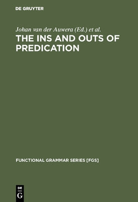 The Ins and Outs of Predication by Auwera, Johan Van Der