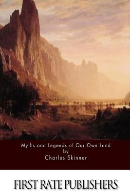 Myths and Legends of Our Own Land by Skinner, Charles