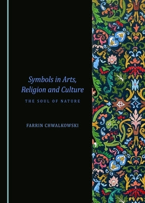 Symbols in Arts, Religion and Culture: The Soul of Nature by Chwalkowski, Farrin