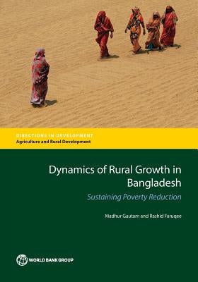 Dynamics of Rural Growth in Bangladesh: Sustaining Poverty Reduction by Gautam, Madhur