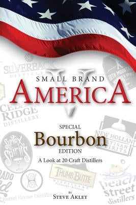Small Brand America V: Special Bourbon Edition by Akley, Steve