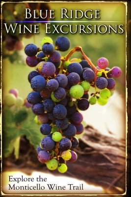 Blue Ridge Wine Excursions by Saathoff, Andrea