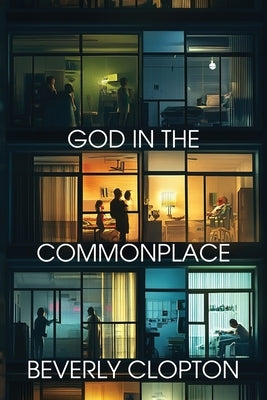 God in the Commonplace by Clopton, Beverly