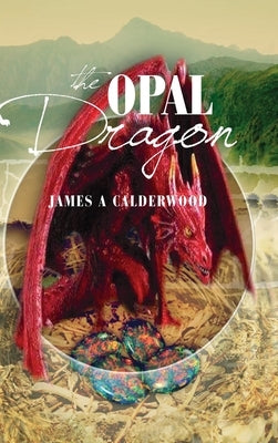 The Opal Dragon by Calderwood, James