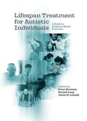 Lifespan Treatment for Autistic Individuals: A Guide to Evidence-Based Practices by Sturmey, Peter