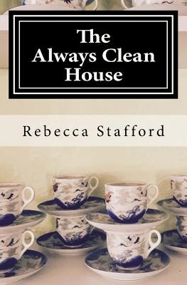 The Always Clean House by Stafford, Rebecca