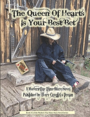 The Queen Of Hearts Is Your Best Bet: A Modern-Day Dime-Store Novel Published By Every Cowgirl's Dream by Smith, Stacie