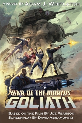 War of the Worlds: Goliath by Whitlatch, Adam J.