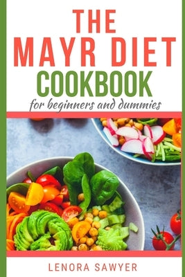 The Mayr Diet CookBook for Beginners and Dummies: Lots of Delicious and Healthy Recipes by Sawyer, Lenora