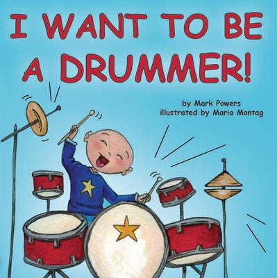 I Want to Be a Drummer! by Powers, Mark