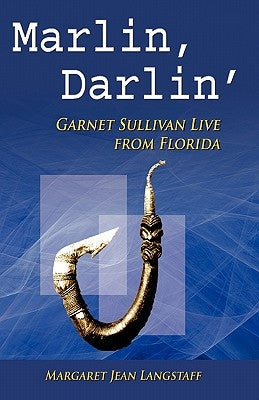 Marlin, Darlin': Garnet Sullivan Live from Florida #1 by Langstaff, Margaret Jean