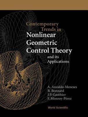 Contemporary Trends in Nonlinear Geometric Control Theory and Its Applications by Anzaldo-Meneses, Alfonso