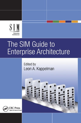The SIM Guide to Enterprise Architecture by Kappelman, Leon