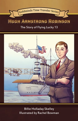 Hugh Armstrong Robinson: The Story of Flying Lucky 13 by Skelley, Billie Holladay