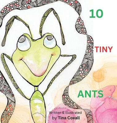 10 Tiny Ants: Counting to 10. Say no to Angry and yes to Happy by Coxall, Tina N.