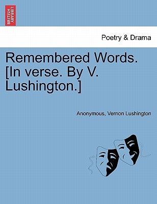 Remembered Words. [in Verse. by V. Lushington.] by Anonymous